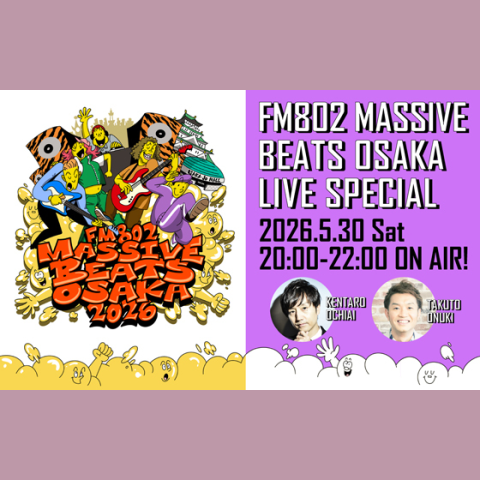 FM802 SPECIAL PROGRAM「OSAKA MUSIC LOVER-LIVE TO THE WORLD